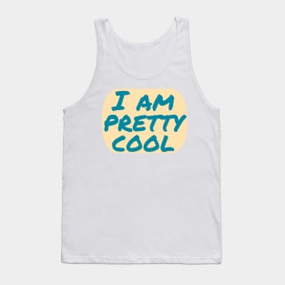 I Am Pretty Cool Tank Top